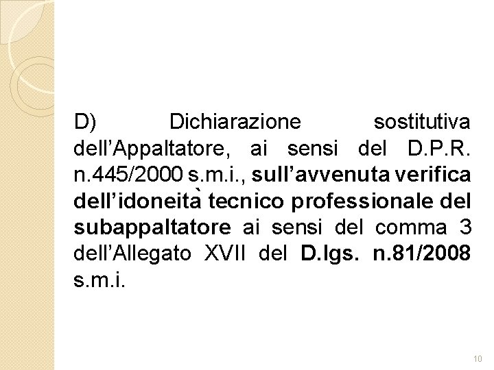 D) Dichiarazione sostitutiva dell’Appaltatore, ai sensi del D. P. R. n. 445/2000 s. m.