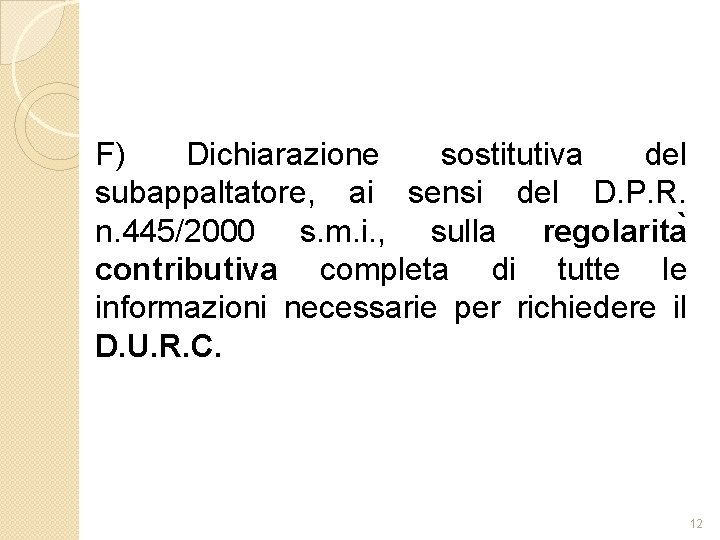 F) Dichiarazione sostitutiva del subappaltatore, ai sensi del D. P. R. n. 445/2000 s.