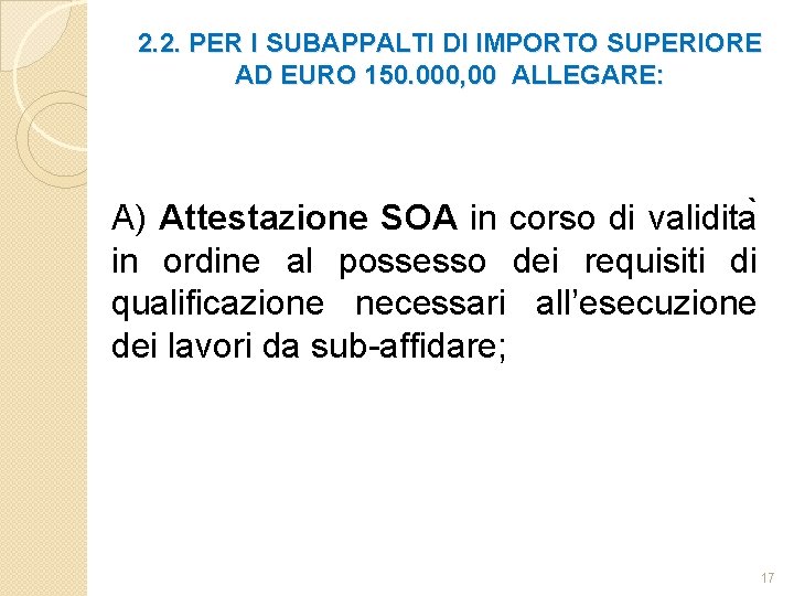 2. 2. PER I SUBAPPALTI DI IMPORTO SUPERIORE AD EURO 150. 000, 00 ALLEGARE: