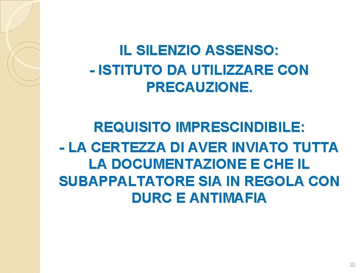 IL SILENZIO ASSENSO: - ISTITUTO DA UTILIZZARE CON PRECAUZIONE. REQUISITO IMPRESCINDIBILE: - LA CERTEZZA