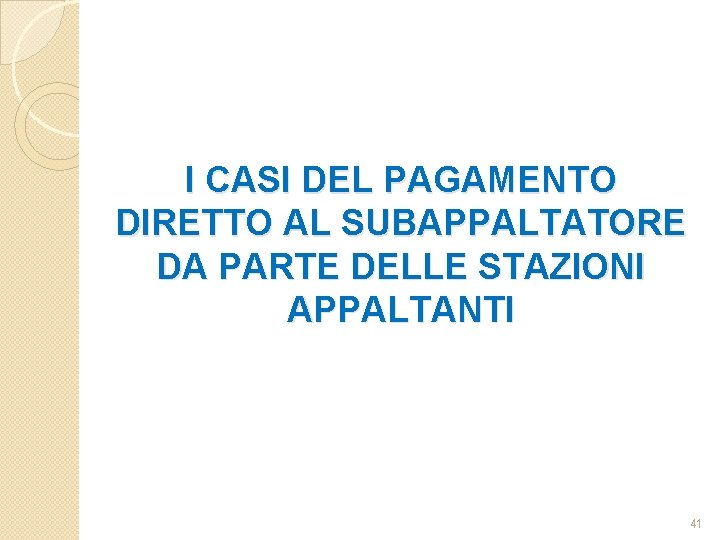 I CASI DEL PAGAMENTO DIRETTO AL SUBAPPALTATORE DA PARTE DELLE STAZIONI APPALTANTI 41 