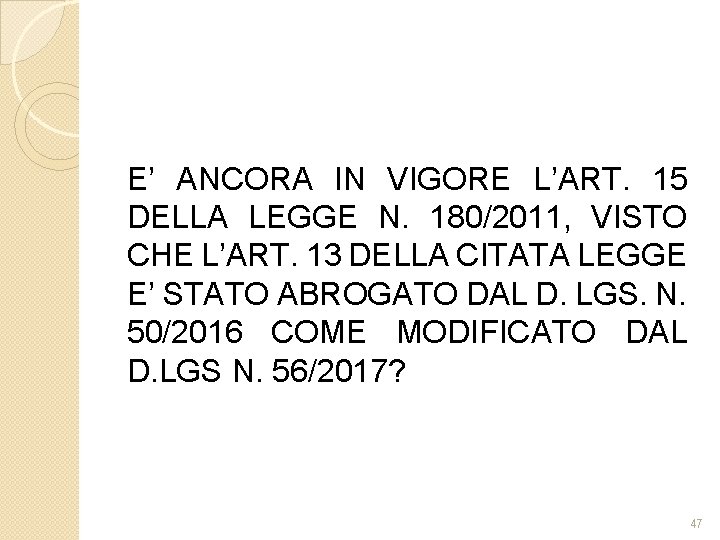 E’ ANCORA IN VIGORE L’ART. 15 DELLA LEGGE N. 180/2011, VISTO CHE L’ART. 13