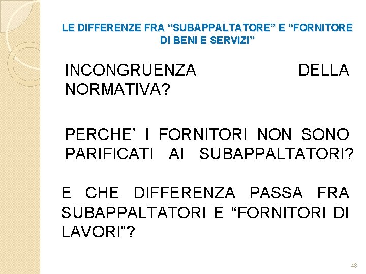 LE DIFFERENZE FRA “SUBAPPALTATORE” E “FORNITORE DI BENI E SERVIZI” INCONGRUENZA NORMATIVA? DELLA PERCHE’