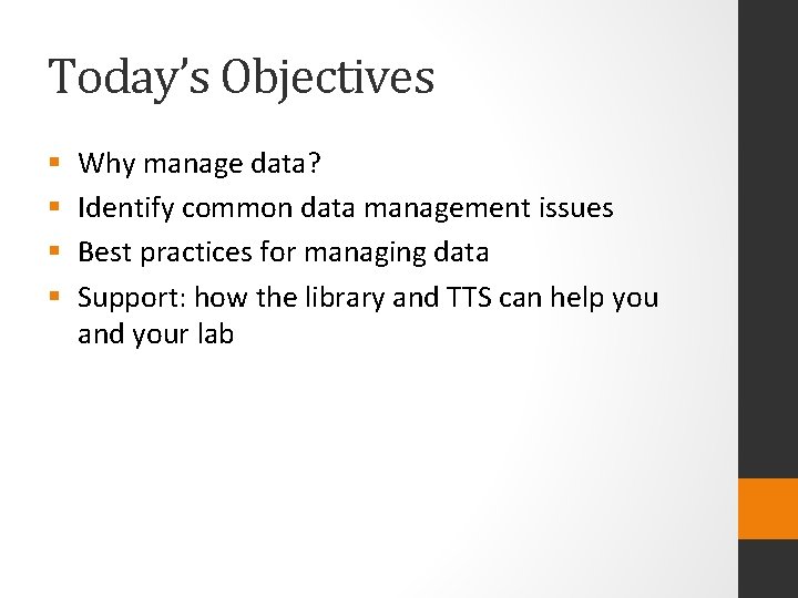 Today’s Objectives § § Why manage data? Identify common data management issues Best practices