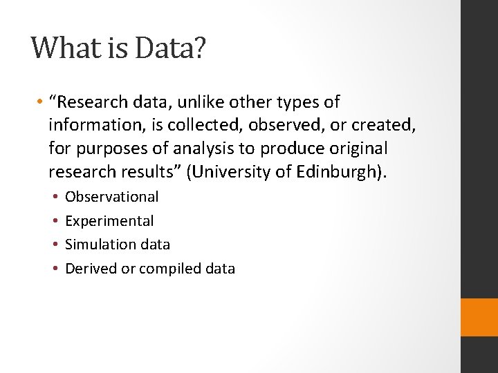 What is Data? • “Research data, unlike other types of information, is collected, observed,