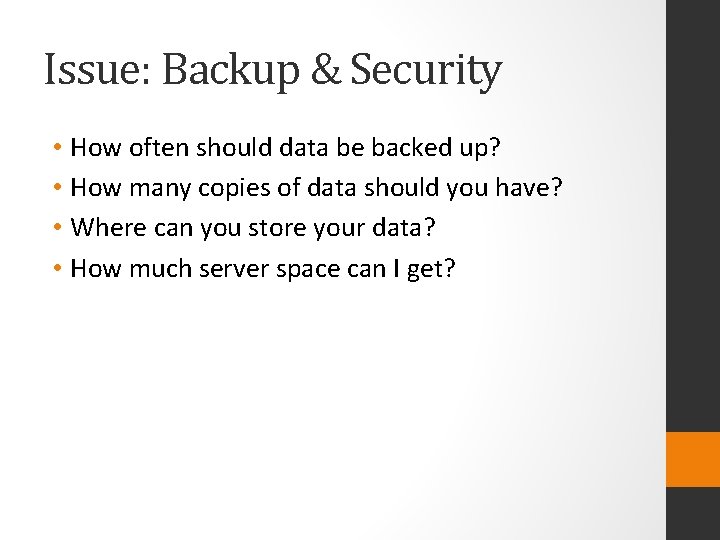 Issue: Backup & Security • How often should data be backed up? • How