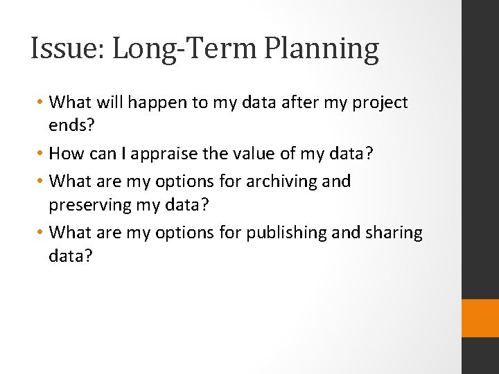 Issue: Long-Term Planning • What will happen to my data after my project ends?