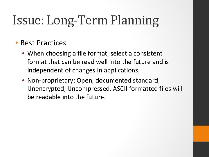 Issue: Long-Term Planning • Best Practices • When choosing a file format, select a
