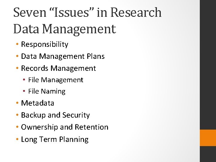 Seven “Issues” in Research Data Management • Responsibility • Data Management Plans • Records