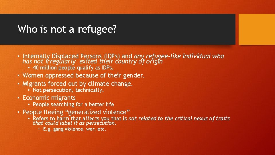 Who is not a refugee? • Internally Displaced Persons (IDPs) and any refugee-like individual