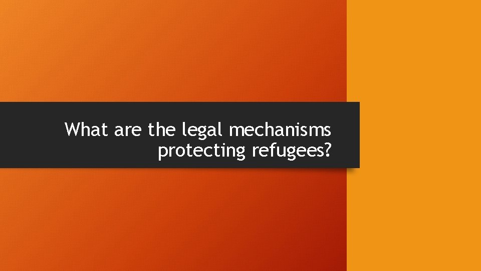 What are the legal mechanisms protecting refugees? 