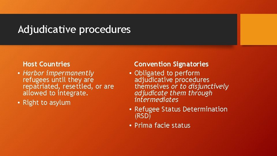 Adjudicative procedures Host Countries • Harbor impermanently refugees until they are repatriated, resettled, or