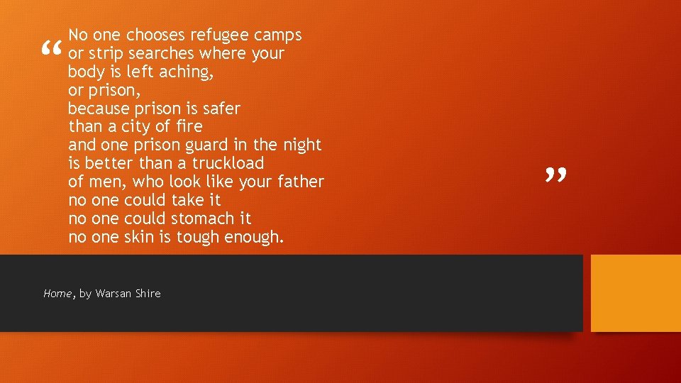 “ No one chooses refugee camps or strip searches where your body is left