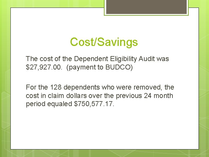 Cost/Savings The cost of the Dependent Eligibility Audit was $27, 927. 00. (payment to