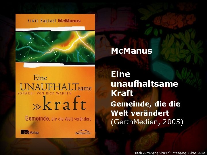 Mc. Manus Eine unaufhaltsame Kraft Gemeinde, die Welt verändert (Gerth. Medien, 2005) Titel: „Emerging