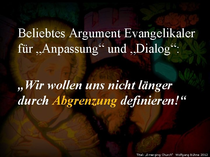 Beliebtes Argument Evangelikaler für „Anpassung“ und „Dialog“: „Wir wollen uns nicht länger durch Abgrenzung