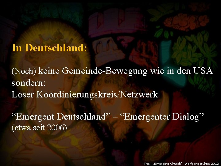 In Deutschland: (Noch) keine Gemeinde-Bewegung wie in den USA sondern: Loser Koordinierungskreis/Netzwerk “Emergent Deutschland”