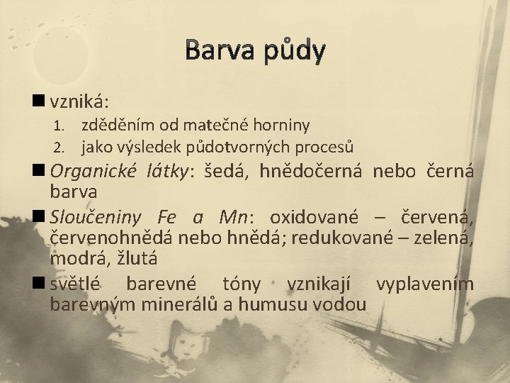 n vzniká: 1. 2. zděděním od matečné horniny jako výsledek půdotvorných procesů n Organické