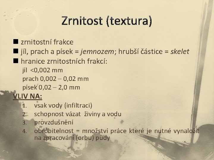 Zrnitost (textura) n zrnitostní frakce n jíl, prach a písek = jemnozem; hrubší částice