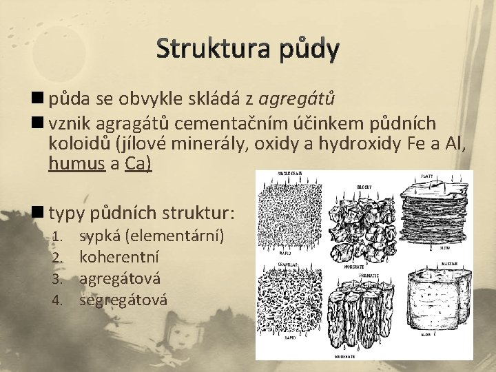 n půda se obvykle skládá z agregátů n vznik agragátů cementačním účinkem půdních koloidů