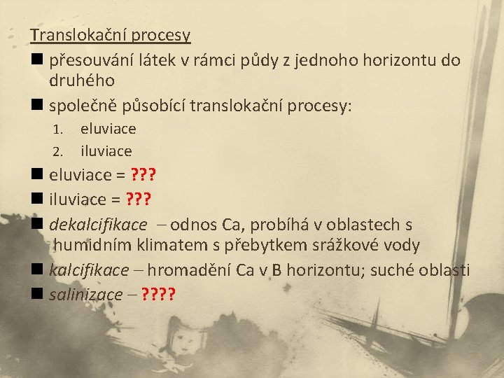 Translokační procesy n přesouvání látek v rámci půdy z jednoho horizontu do druhého n