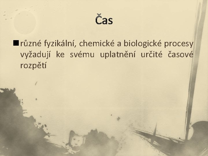 n různé fyzikální, chemické a biologické procesy vyžadují ke svému uplatnění určité časové rozpětí