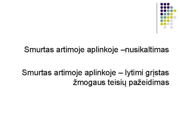 Smurtas artimoje aplinkoje –nusikaltimas Smurtas artimoje aplinkoje – lytimi grįstas žmogaus teisių pažeidimas 