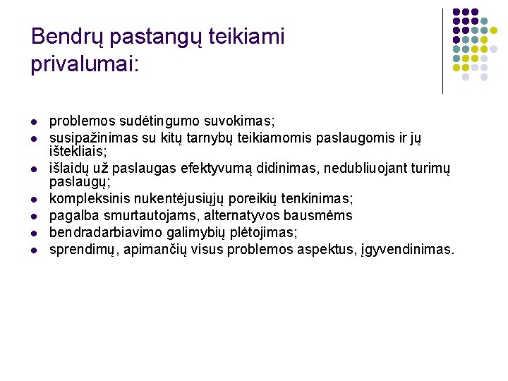 Bendrų pastangų teikiami privalumai: l l l l problemos sudėtingumo suvokimas; susipažinimas su kitų