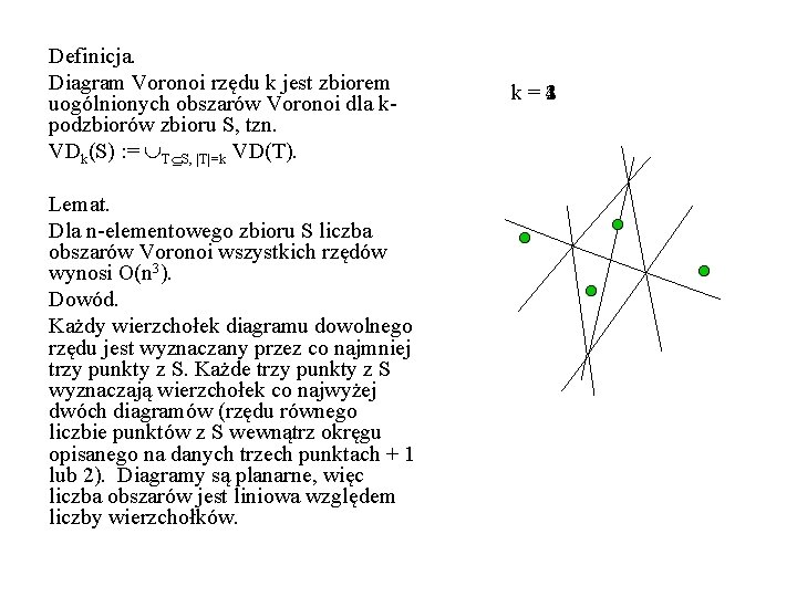 Definicja. Diagram Voronoi rzędu k jest zbiorem uogólnionych obszarów Voronoi dla kpodzbiorów zbioru S,