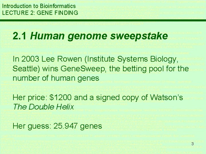 Introduction to Bioinformatics LECTURE 2: GENE FINDING 2. 1 Human genome sweepstake In 2003