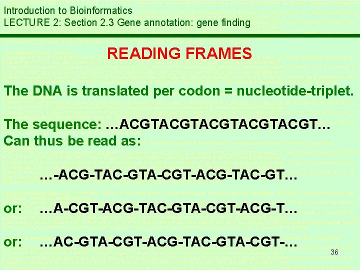 Introduction to Bioinformatics LECTURE 2: Section 2. 3 Gene annotation: gene finding READING FRAMES