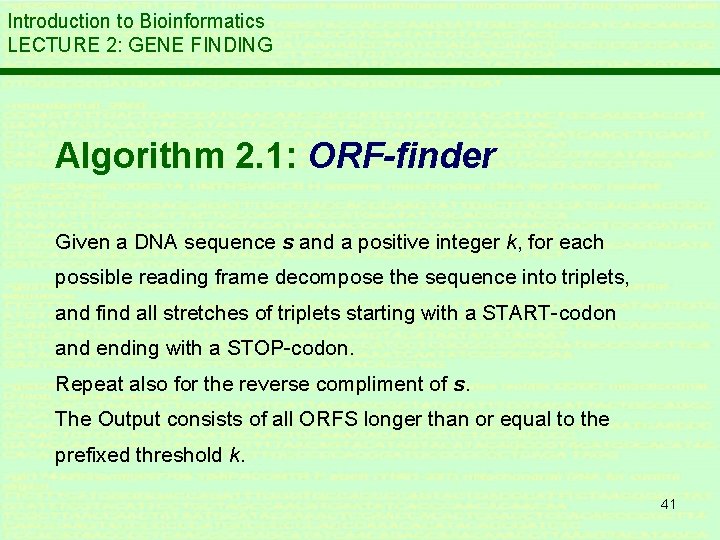 Introduction to Bioinformatics LECTURE 2: GENE FINDING Algorithm 2. 1: ORF-finder Given a DNA Introduction to Bioinformatics LECTURE 2: GENE FINDING Algorithm 2. 1: ORF-finder Given a DNA