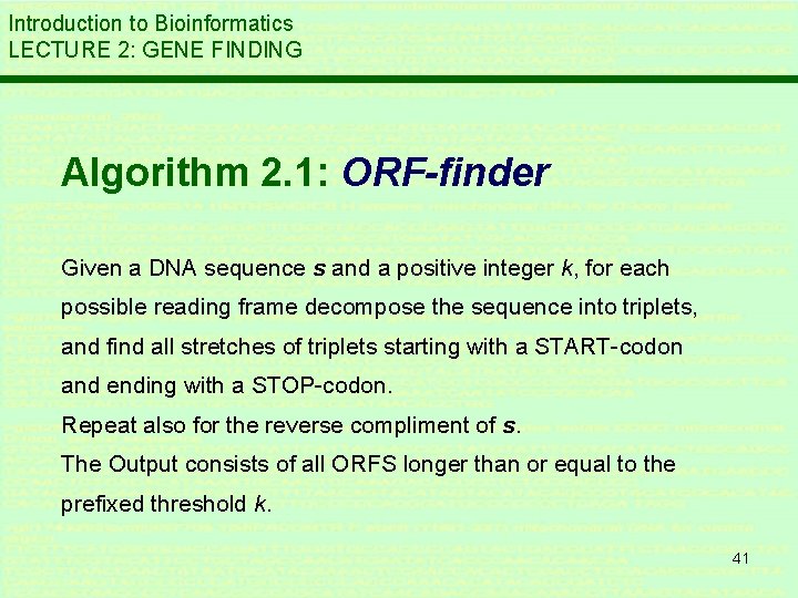 Introduction to Bioinformatics LECTURE 2: GENE FINDING Algorithm 2. 1: ORF-finder Given a DNA