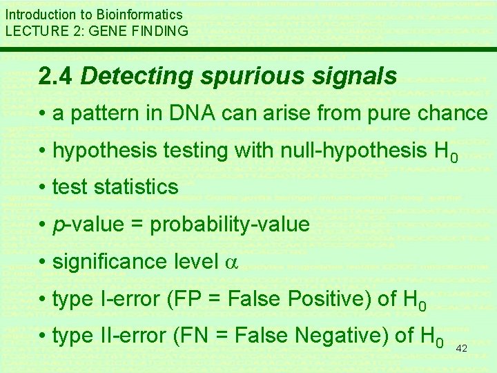 Introduction to Bioinformatics LECTURE 2: GENE FINDING 2. 4 Detecting spurious signals • a