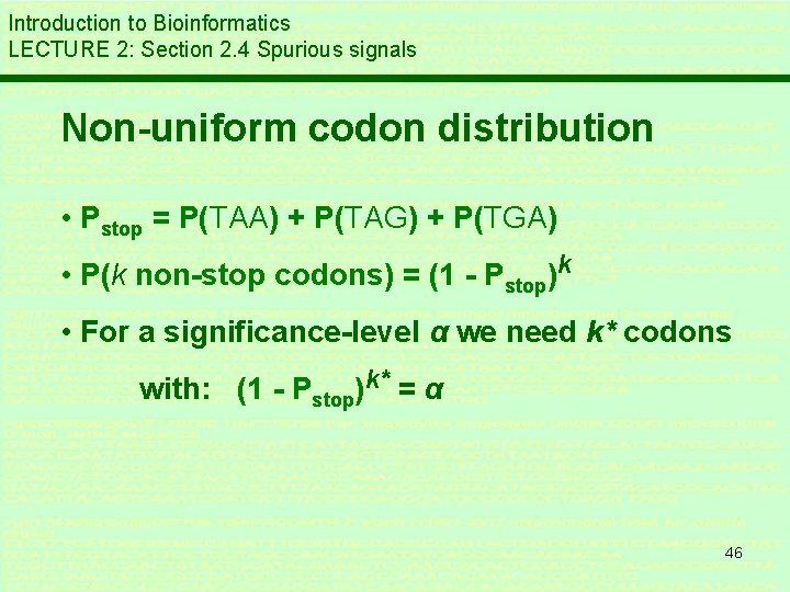 Introduction to Bioinformatics LECTURE 2: Section 2. 4 Spurious signals Non-uniform codon distribution • Introduction to Bioinformatics LECTURE 2: Section 2. 4 Spurious signals Non-uniform codon distribution •