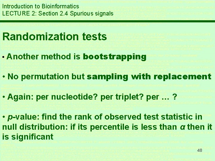 Introduction to Bioinformatics LECTURE 2: Section 2. 4 Spurious signals Randomization tests • Another