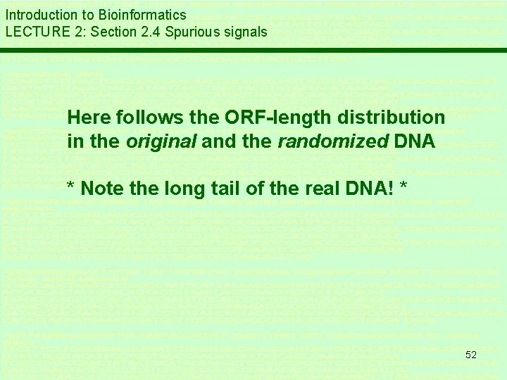 Introduction to Bioinformatics LECTURE 2: Section 2. 4 Spurious signals Here follows the ORF-length