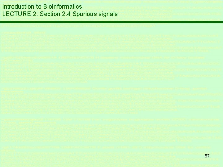 Introduction to Bioinformatics LECTURE 2: Section 2. 4 Spurious signals 57 