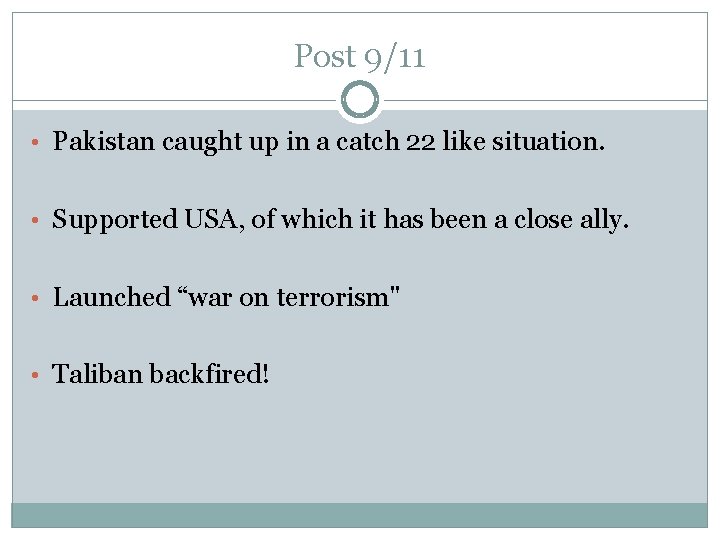 Post 9/11 • Pakistan caught up in a catch 22 like situation. • Supported
