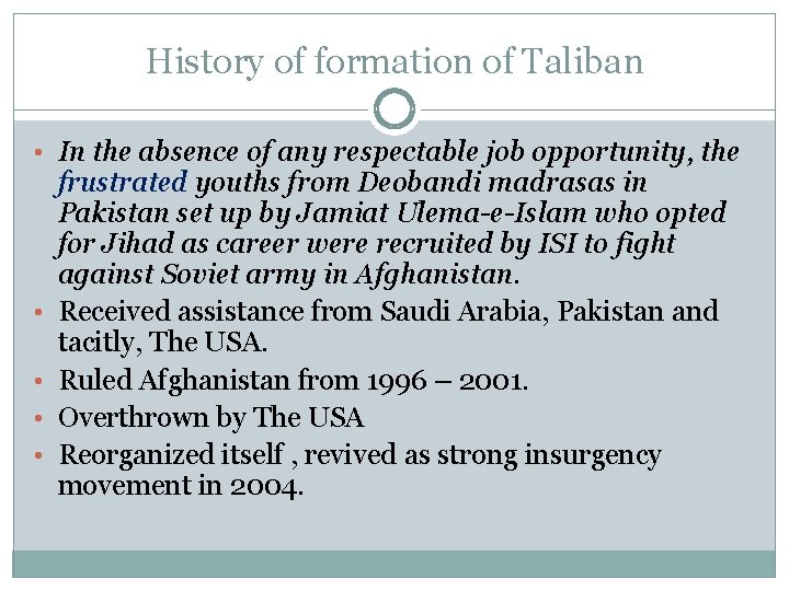 History of formation of Taliban • In the absence of any respectable job opportunity,