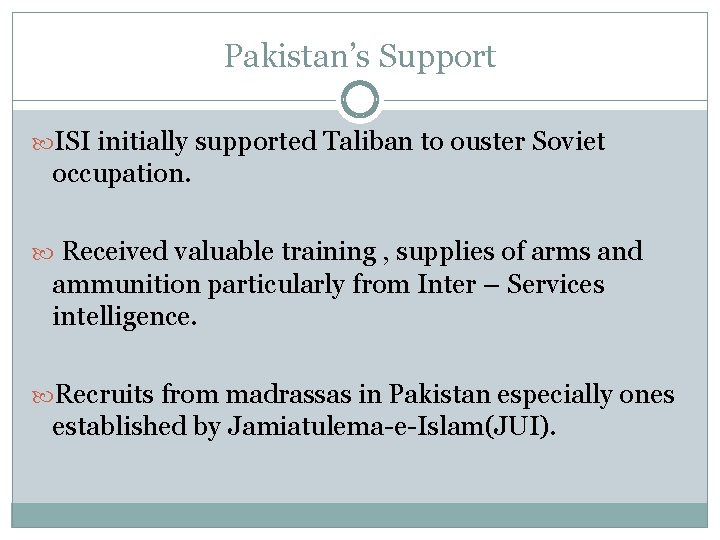 Pakistan’s Support ISI initially supported Taliban to ouster Soviet occupation. Received valuable training ,