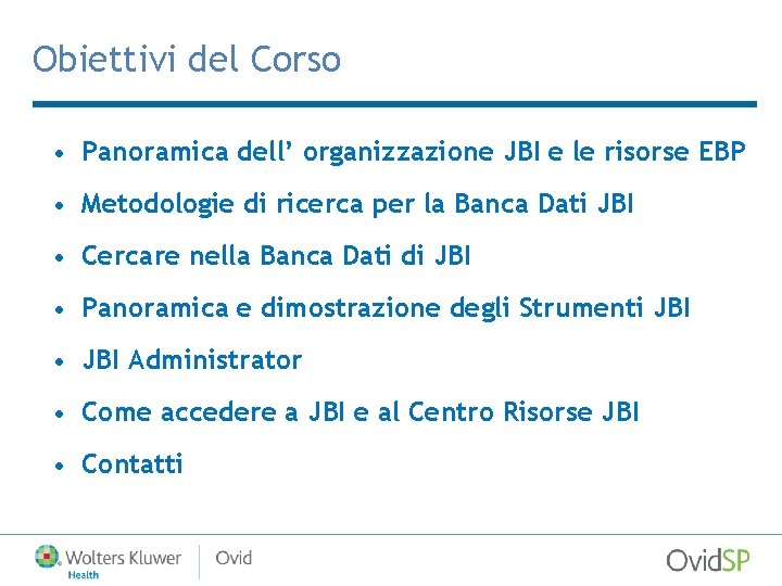 Obiettivi del Corso • Panoramica dell’ organizzazione JBI e le risorse EBP • Metodologie