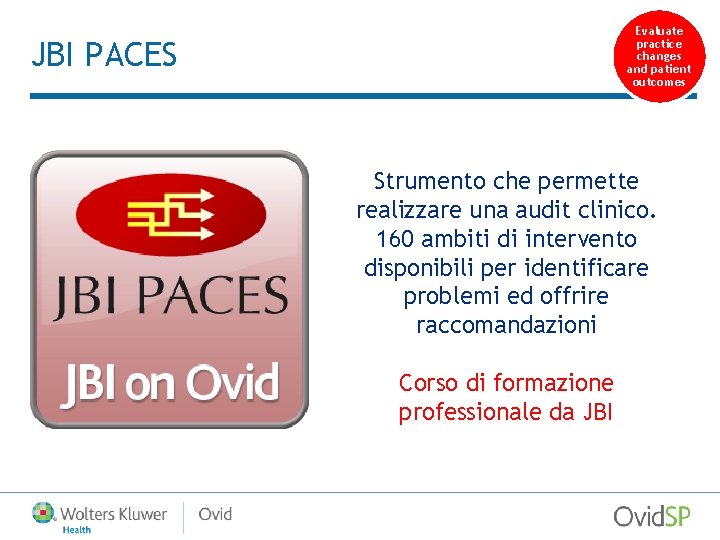 Evaluate practice changes and patient outcomes JBI PACES Strumento che permette realizzare una audit