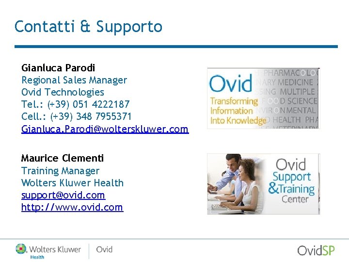 Contatti & Supporto Gianluca Parodi Regional Sales Manager Ovid Technologies Tel. : (+39) 051