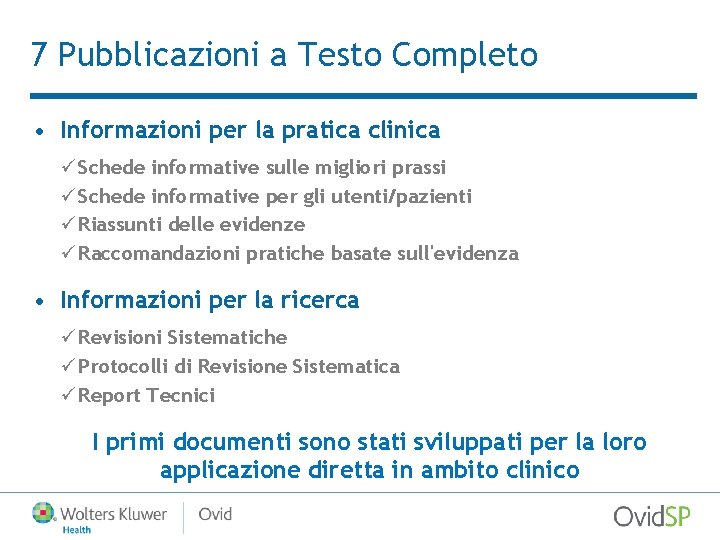 7 Pubblicazioni a Testo Completo • Informazioni per la pratica clinica ü Schede informative