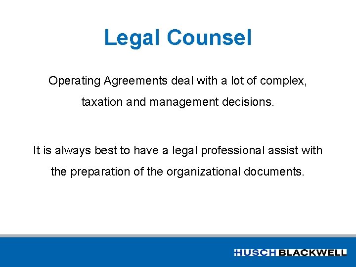 Legal Counsel Operating Agreements deal with a lot of complex, taxation and management decisions.