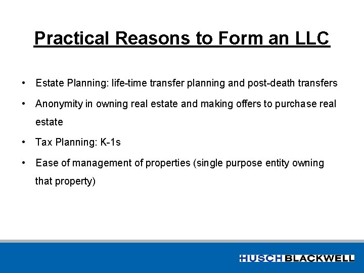 Practical Reasons to Form an LLC • Estate Planning: life-time transfer planning and post-death