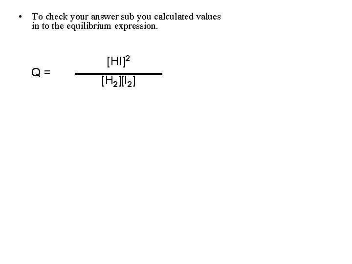  • To check your answer sub you calculated values in to the equilibrium