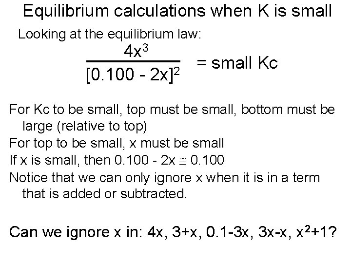 Equilibrium calculations when K is small Looking at the equilibrium law: 4 x 3