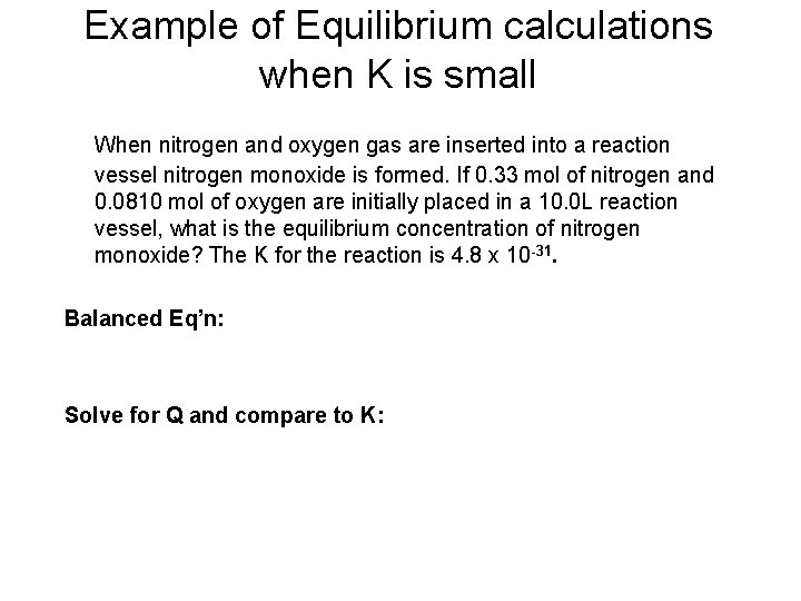 Example of Equilibrium calculations when K is small When nitrogen and oxygen gas are